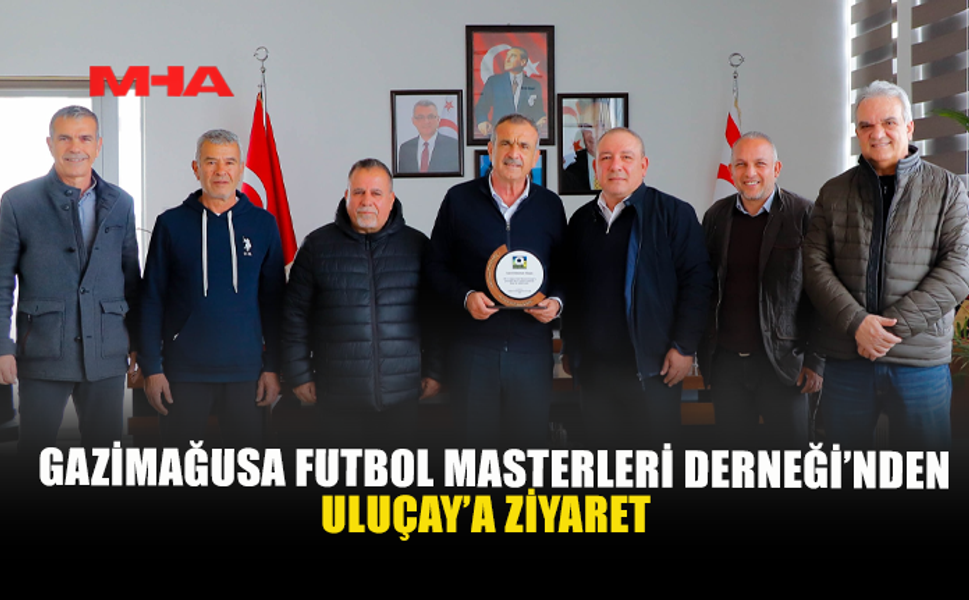 GAZİMAĞUSA FUTBOL MASTERLERİ DERNEĞİ’NDEN ULUÇAY’A ZİYARET