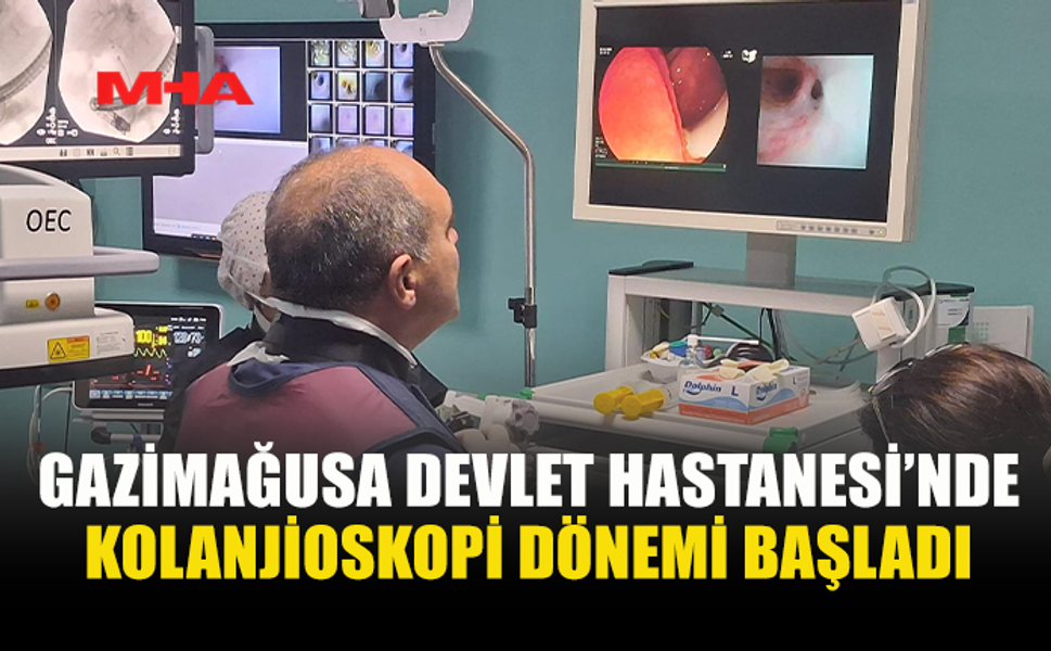 GAZİMAĞUSA DEVLET HASTANESİ’NDE KOLANJİOSKOPİ HİZMETE GİRDİ
