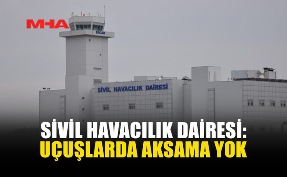 MEŞELİ: UÇUŞLAR PROGRAMLANDIĞI GİBİ DEVAM EDİYOR