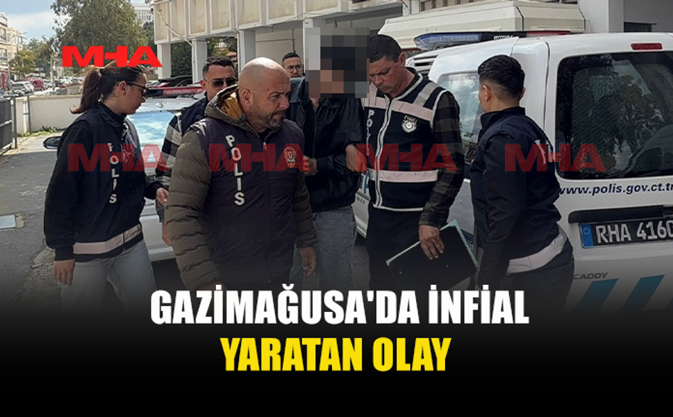 GAZİMAĞUSA'DA İNFİALE NEDEN OLAN OLAY!