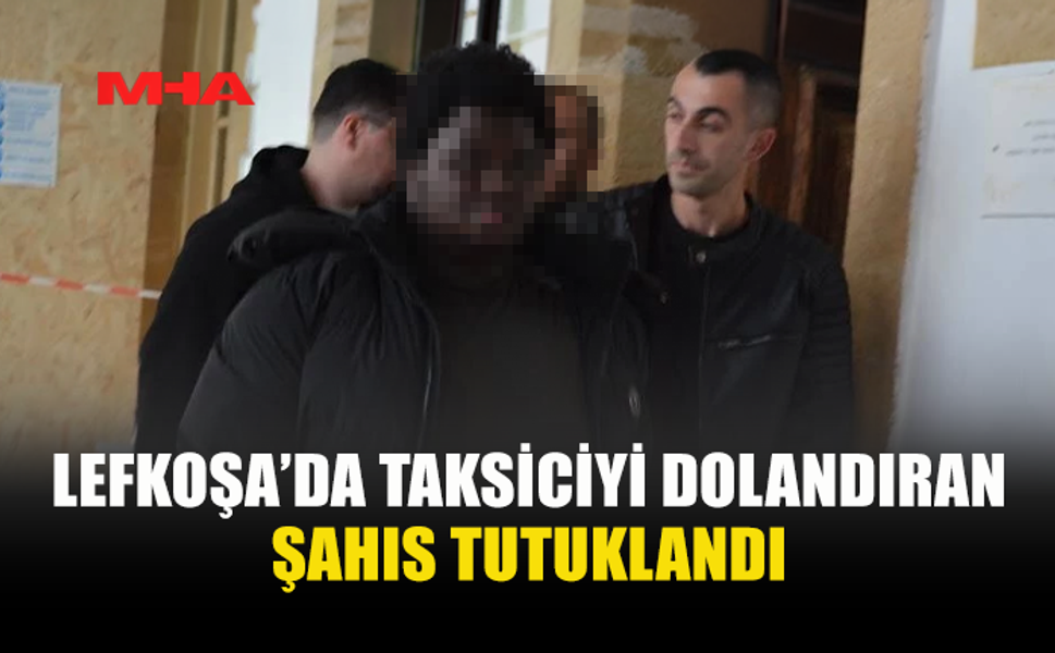 TAKSİCİYİ DOLANDIRDI, TUTUKLANDI
