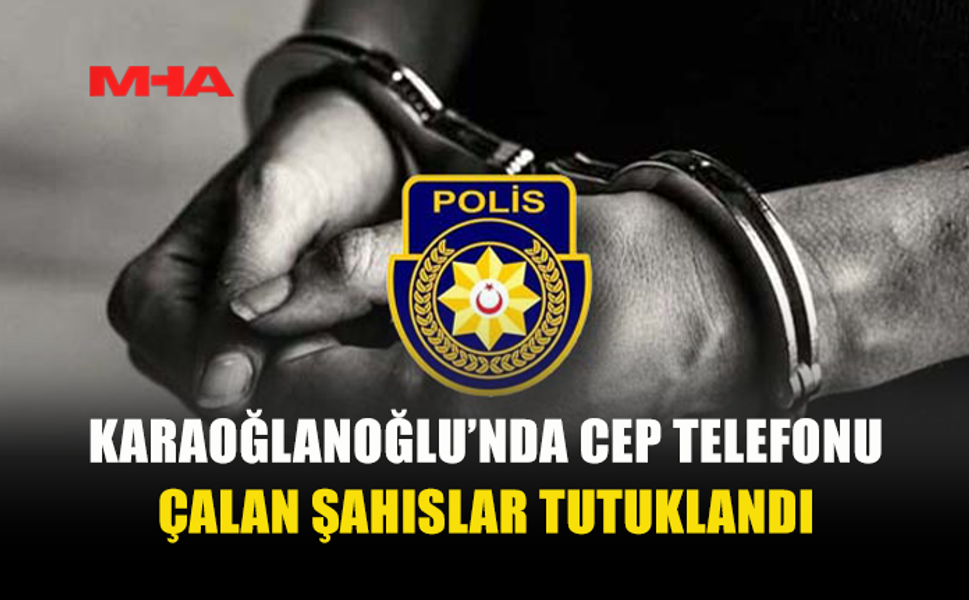 KARAOĞLANOĞLU’NDA CEP TELEFONU HIRSIZLIĞI