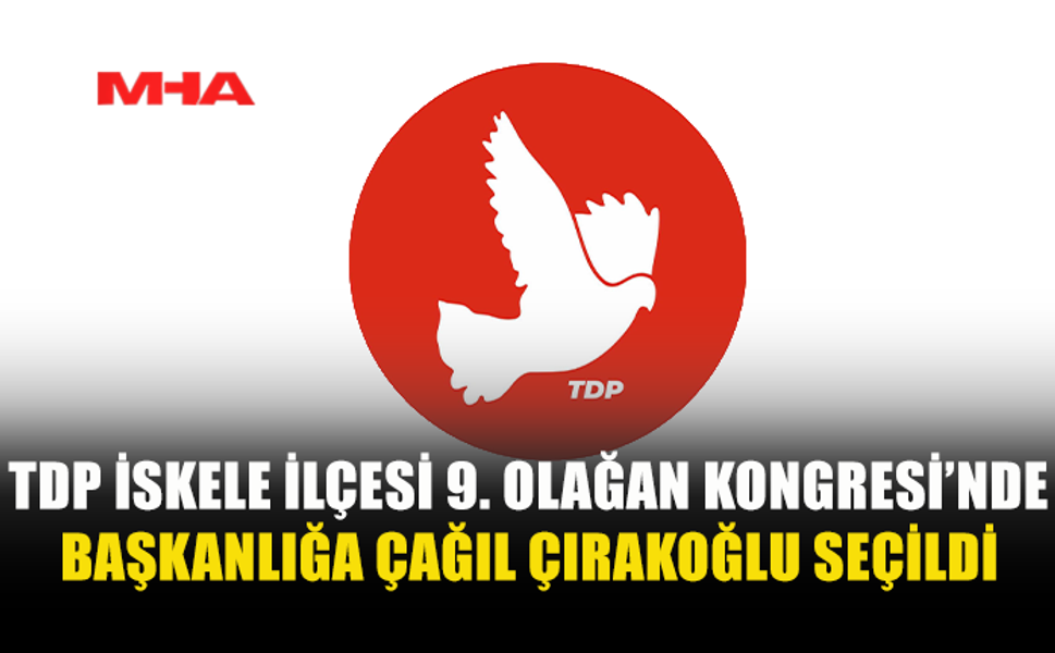 TDP 9. OLAĞAN İSKELE KONGRESİ TAMAMLANDI