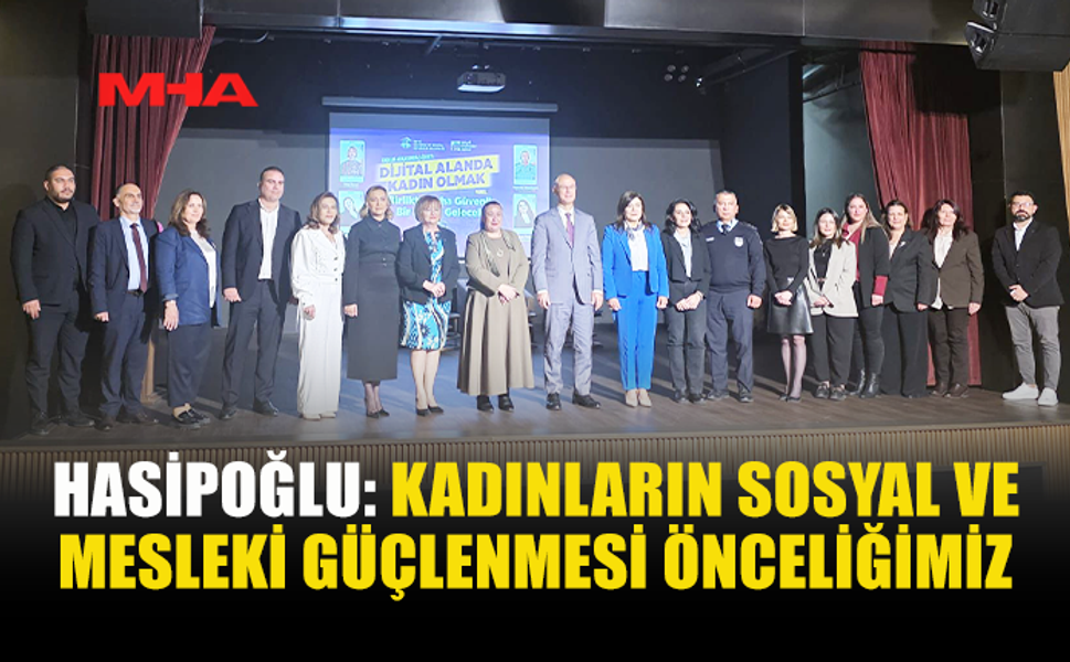 HASİPOĞLU: KADINLARIN MESLEK SAHİBİ OLMASI İÇİN ÇALIŞMALAR SÜRÜYOR