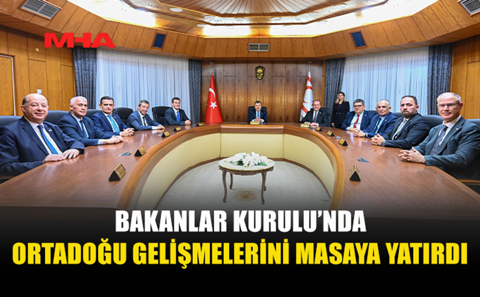 BAŞBAKAN ÜSTEL BAŞKANLIĞINDA BAKANLAR KURULU TOPLANTISI YAPILDI