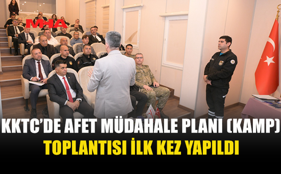 AFET VE ACİL DURUM YÖNETİMİ KOMİTESİ, İLK KKTC AFET MÜDAHALE PLANI TOPLANTISINI YAPTI