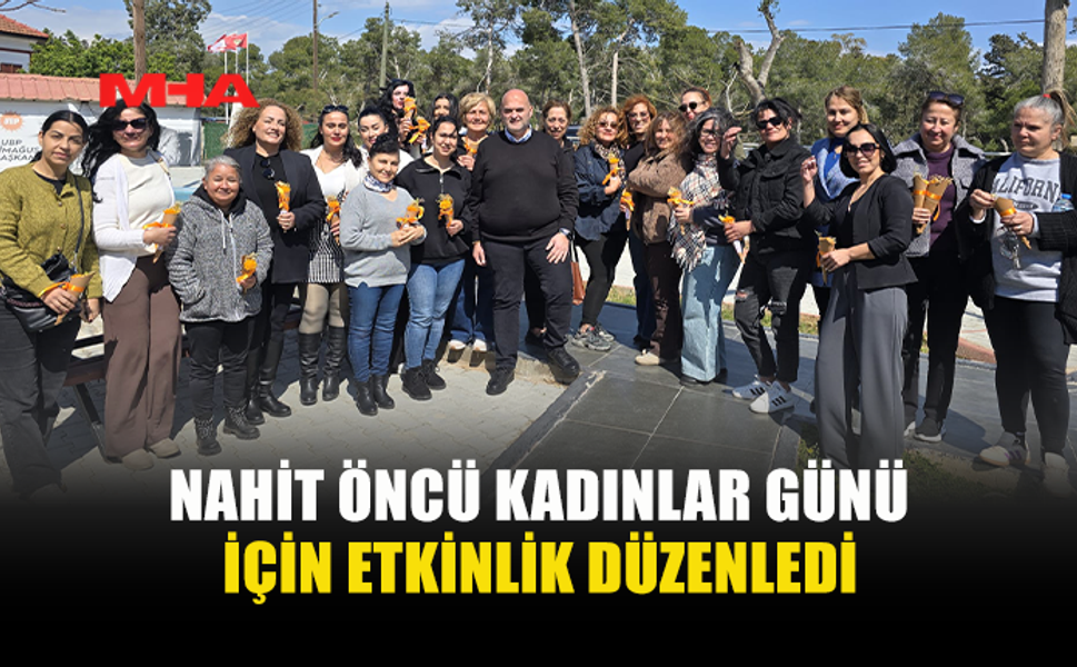 NAHİT ÖNCÜ KADINLARIN GÜNÜNÜ KUTLADI