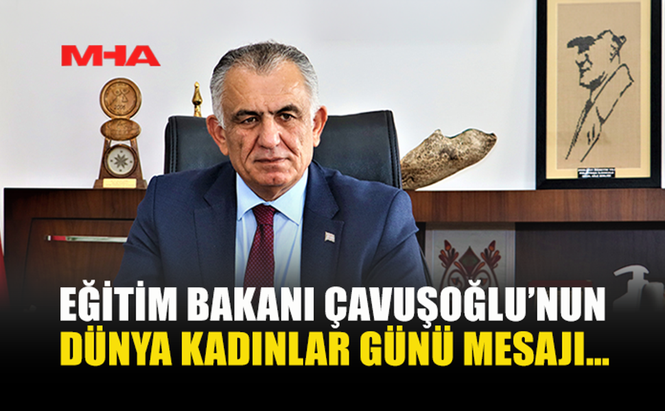 ÇAVUŞOĞLU’NDAN 8 MART MESAJI