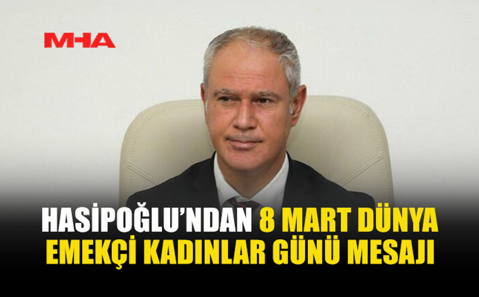 HASİPOĞLU’NDAN KADINLAR GÜNÜ MESAJI