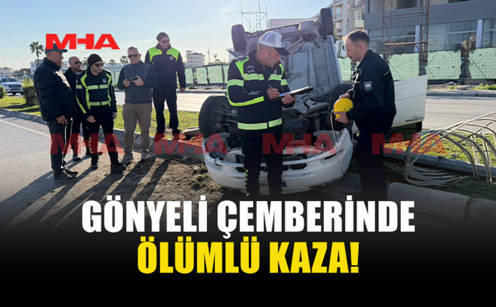 GÖNYELİ ÇEMBERİNDE MEYDANA GELEN KAZADA 1 KİŞİ HAYATINI KAYBETTİ