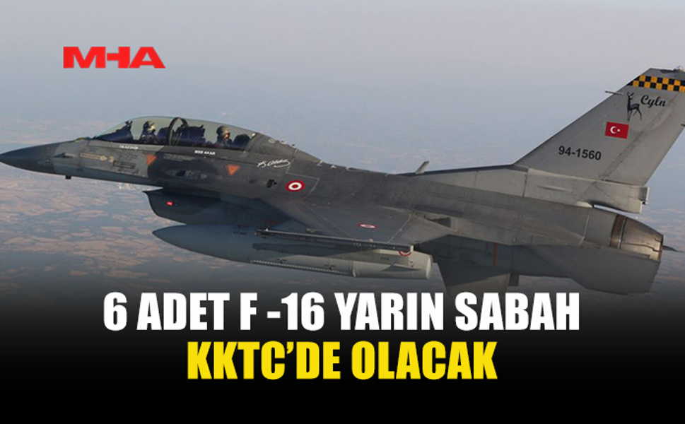 TÜRKİYE'DEN KKTC'YE GÜVENLİK İÇİN 6 SAVAŞ UÇAĞI GELİYOR
