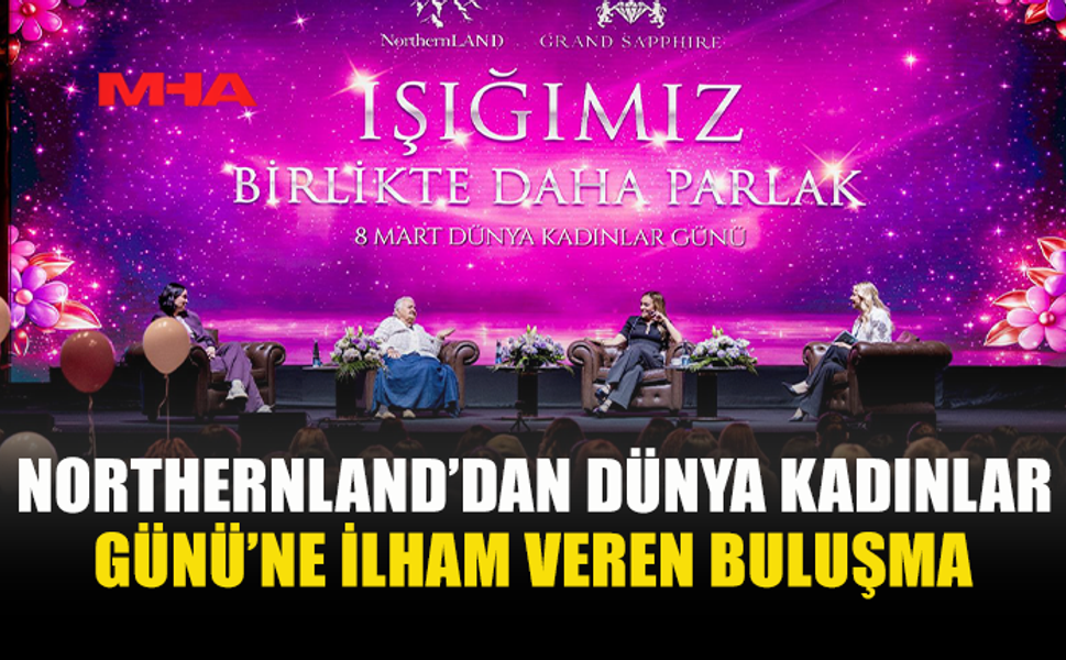 NORTHERNLAND’DAN KADINLAR GÜNÜ’NE İLHAM VEREN ETKİNLİK