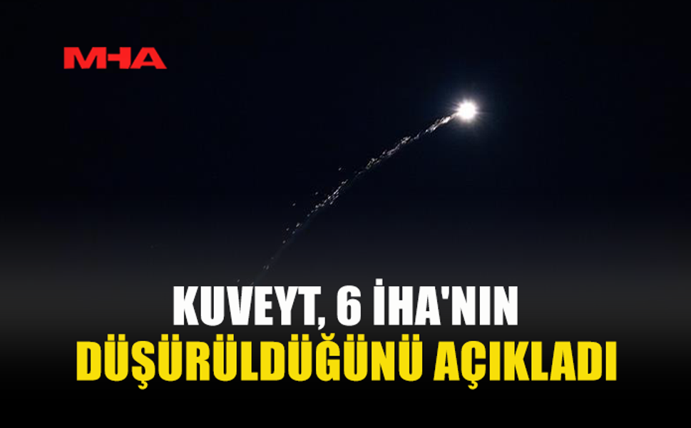 KUVEYT’TE KRİTİK BÖLGELERDE 6 İHA VURULDU