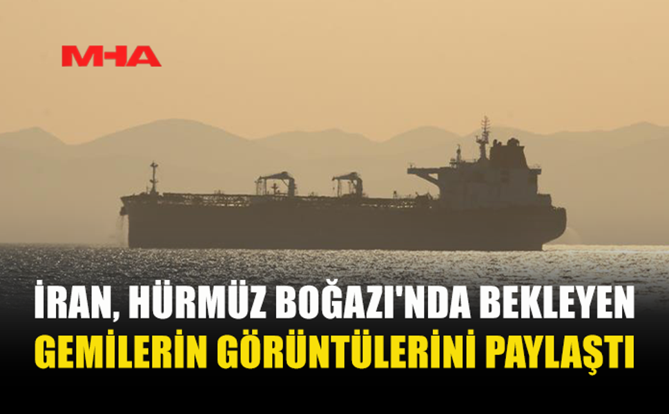 HÜRMÜZ BOĞAZI’NDA YENİ KRİZ...
