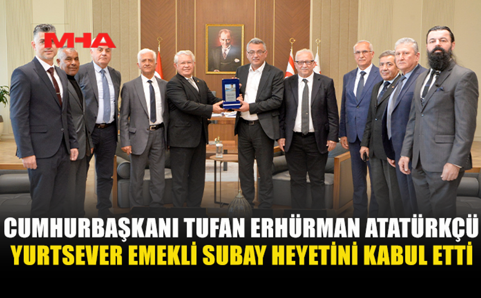 CUMHURBAŞKANI TUFAN ERHÜRMAN ATATÜRKÇÜ YURTSEVER EMEKLİ SUBAY HEYETİNİ AĞIRLADI