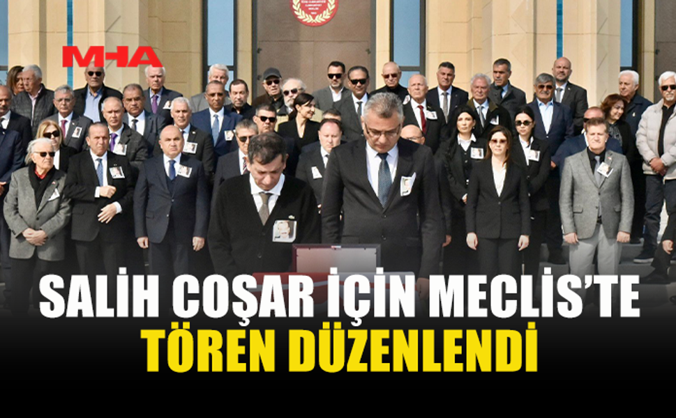 SALİH COŞAR İÇİN TÖREN DÜZENLENDİ