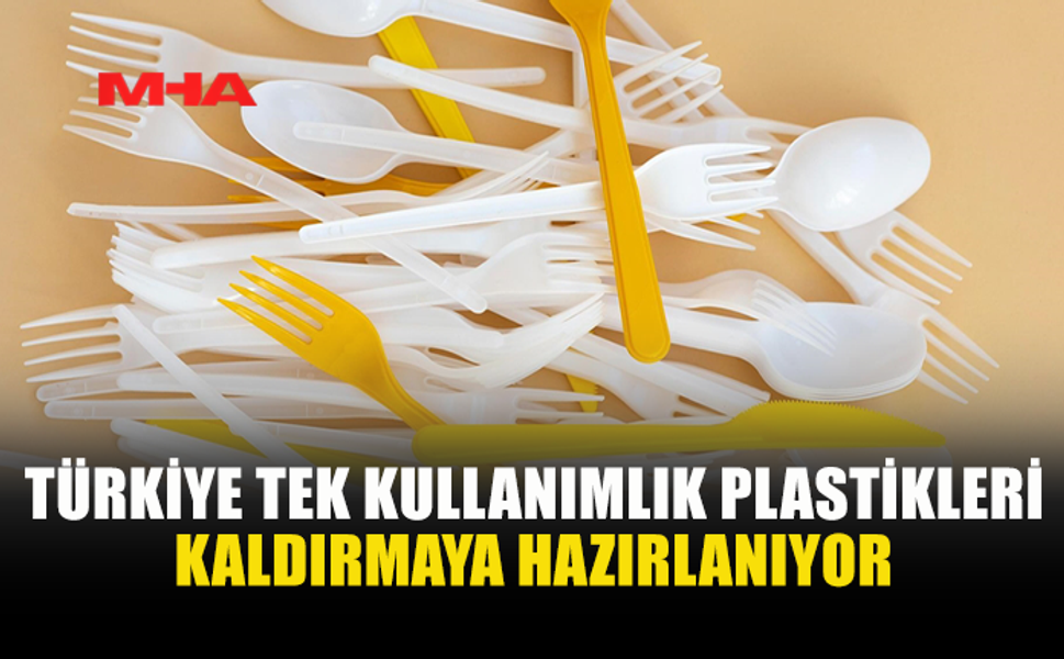 TÜRKİYE YIL SONUNDA TEK KULLANIMLIK PLASTİKLERİ YASAKLAYACAK