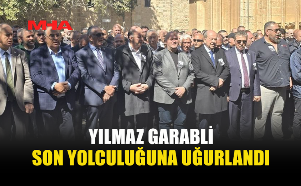 YILMAZ GARABLİ GAZİMAĞUSA’DA SON YOLCULUĞUNA UĞURLANDI