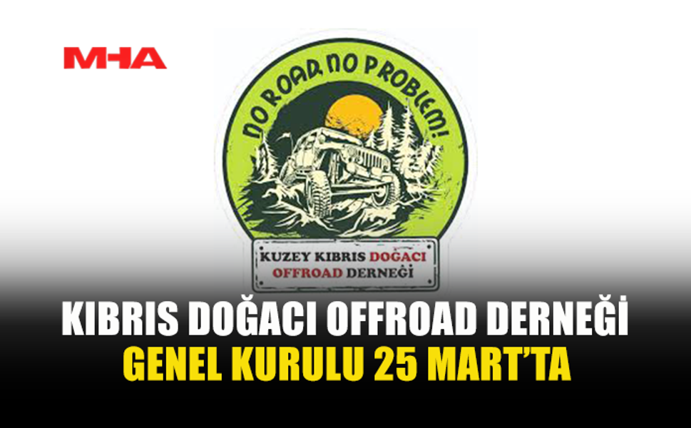 KIBRIS DOĞACI OFFROAD DERNEĞİ GENEL KURULU TOPLANTI YAPACAK