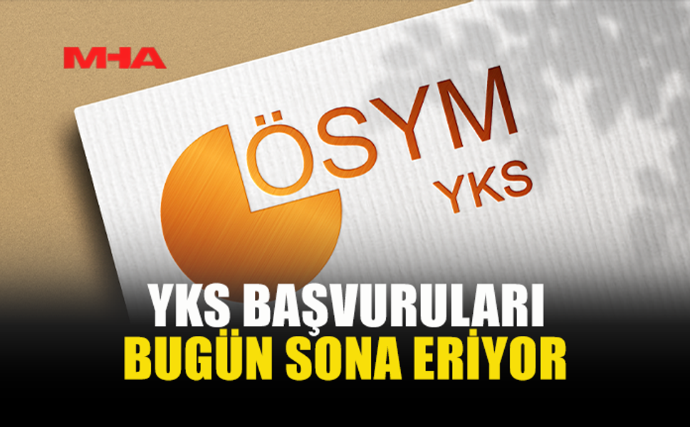 2026 YKS BAŞVURULARI BUGÜN SONA ERİYOR