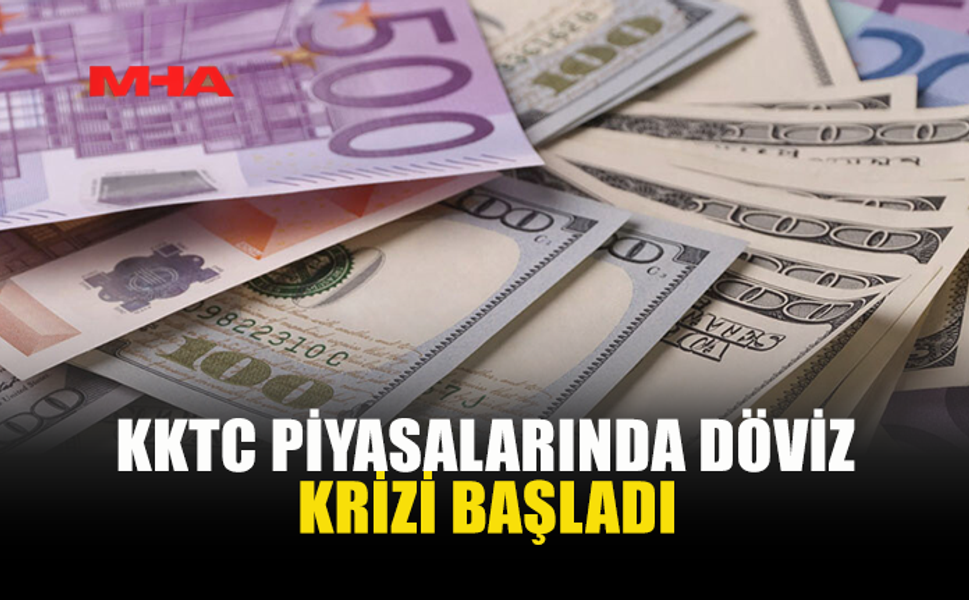 KKTC PİYASALARINDA DÖVİZ KRİZİ