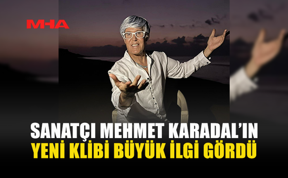 SANATÇI MEHMET KARADAL’IN ‘’GÖK YÜZÜNE DALARSIN’’ KLİBİ BÜYÜK İLGİ GÖRDÜ