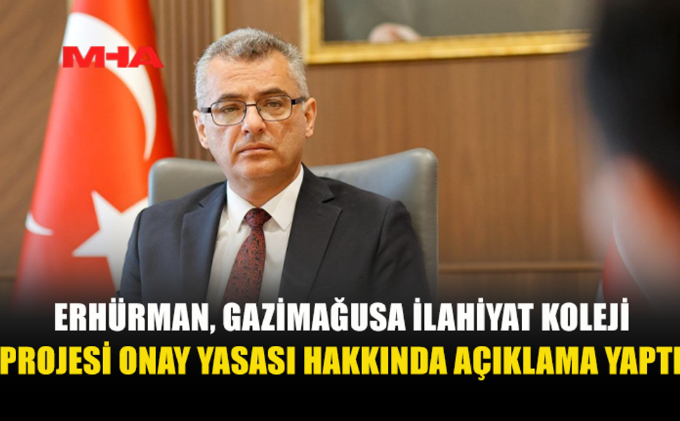 ERHÜRMAN, GAZİMAĞUSA İLAHİYAT KOLEJİ PROTOKOLÜNÜ ANAYASA MAHKEMESİNE GÖNDERDİ