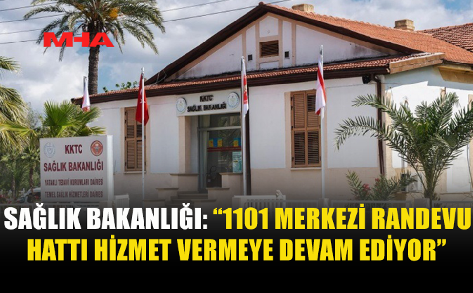1101 MERKEZİ RANDEVU HATTI HİZMET VERMEYE DEVAM EDİYOR