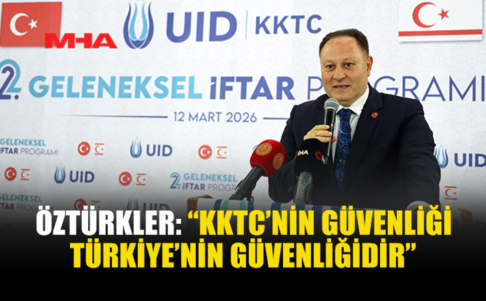 ÖZTÜRKLER: “ANAVATAN TÜRKİYE HEP VARDI, HEP OLACAK”