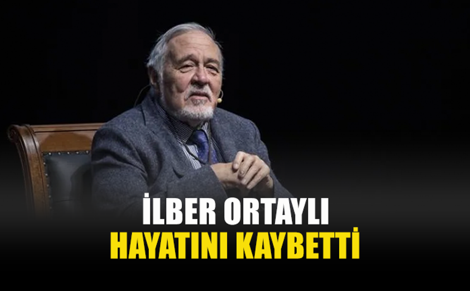 TARİHÇİ VE YAZAR PROF. DR. İLBER ORTAYLI HAYATINI KAYBETTİ