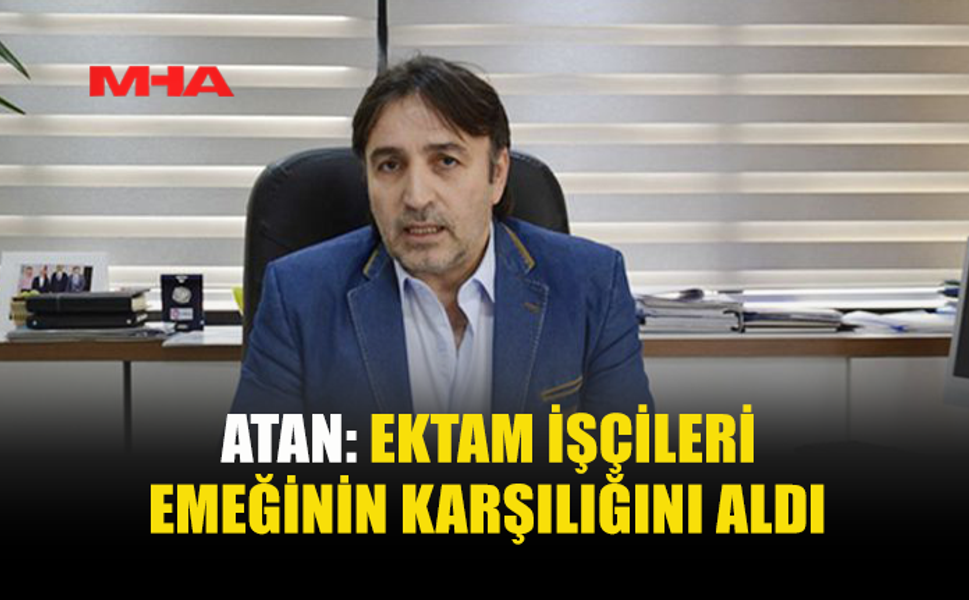 ATAN: HÜKÜMETE VE ÇALIŞMA BAKANI’NA TEŞEKKÜR ETTİ