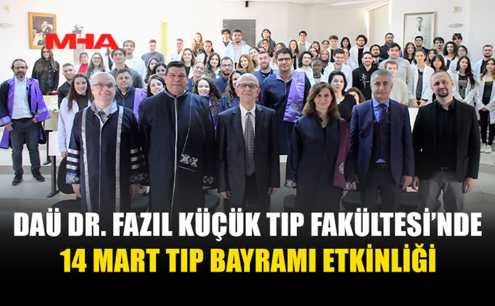 DAÜ DR. FAZIL KÜÇÜK TIP FAKÜLTESİ’NDE 14 MART TIP BAYRAMI ETKİNLİĞİ DÜZENLENDİ