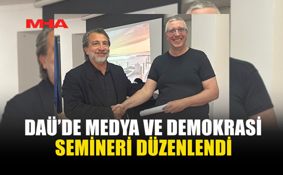 DAÜ’DE “MEDYA VE DEMOKRASİ” TARTIŞILDI