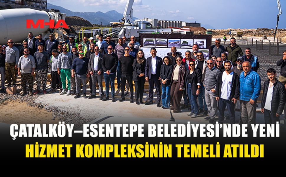 ÇATALKÖY–ESENTEPE BELEDİYESİ’NDE YENİ HİZMET KOMPLEKSİ