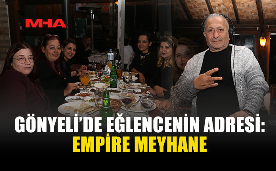 EMPİRE MEYHANE’DE KONUKLAR DOYASIYA EĞLENDİ