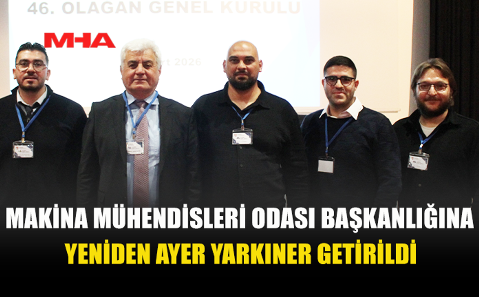MAKİNA MÜHENDİSLERİ ODASI’NDA YARKINER YENİDEN BAŞKAN OLDU