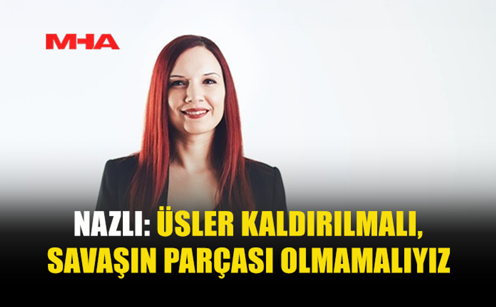NAZLI: ENTERNASYONAL DAYANIŞMAYI BÜYÜTMEK ÖNCELİĞİMİZ