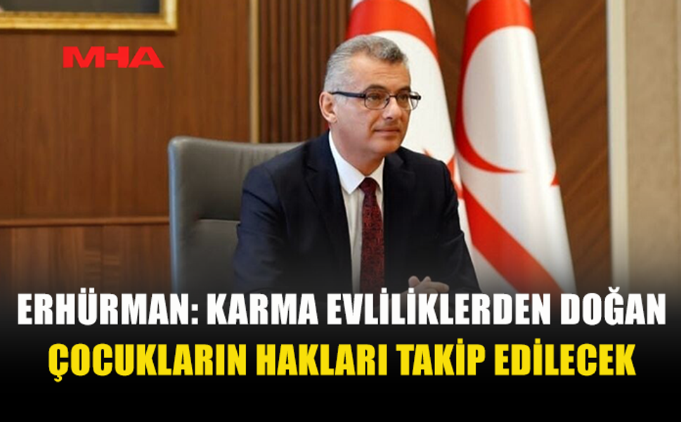 CUMHURBAŞKANI ERHÜRMAN KARMA EVLİLİKLERDEN DOĞAN ÇOCUKLARIN HAKLARI VURGULANDI