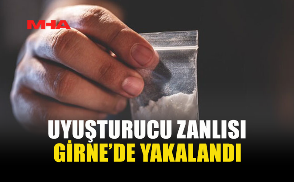 GİRNE’DE UYUŞTURUCU SUÇUNDAN ARANAN ZANLI TUTUKLANDI