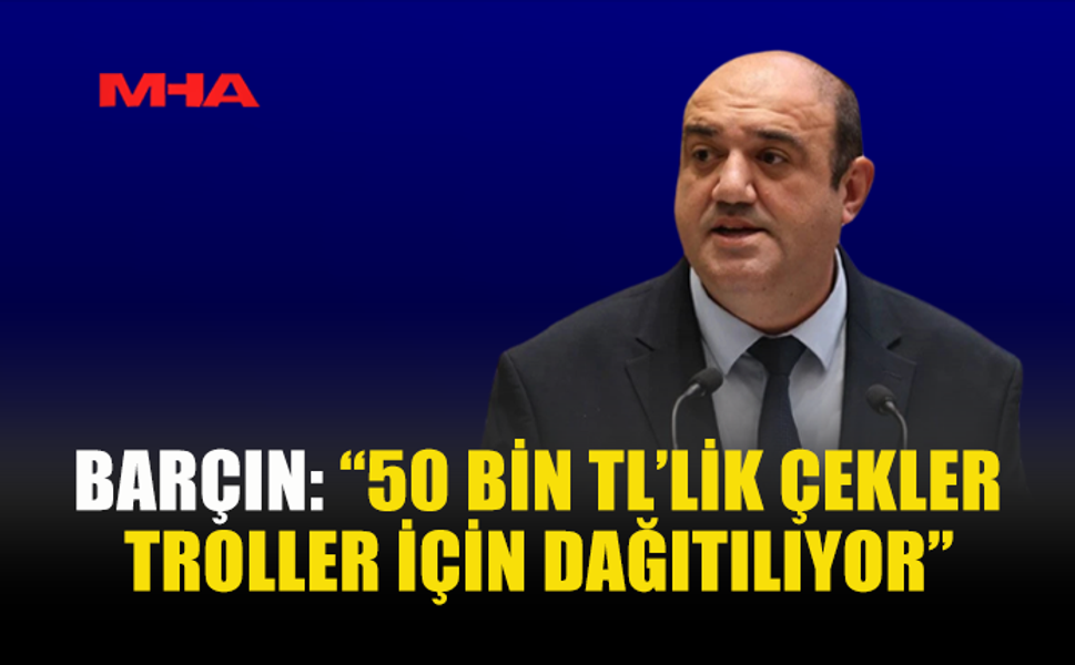 BARÇIN: “TROLLER MAAŞA BAĞLANDI”