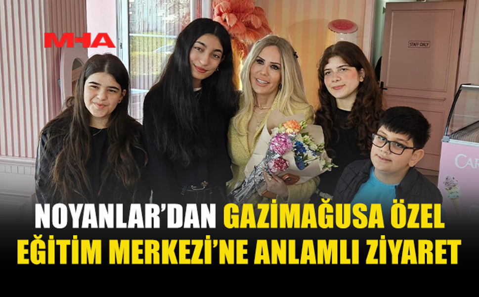 NOYANLAR’IN ANLAMLI ZİYARETİ GAZİMAĞUSA’DA GÖNÜLLERİ ISITTI