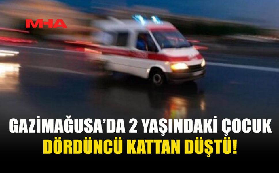 4'ÜNCÜ KATIN BALKONUNDAN DÜŞEN 2 YAŞINDAKİ ÇOCUK YAŞAM MÜCADELESİ VERİYOR