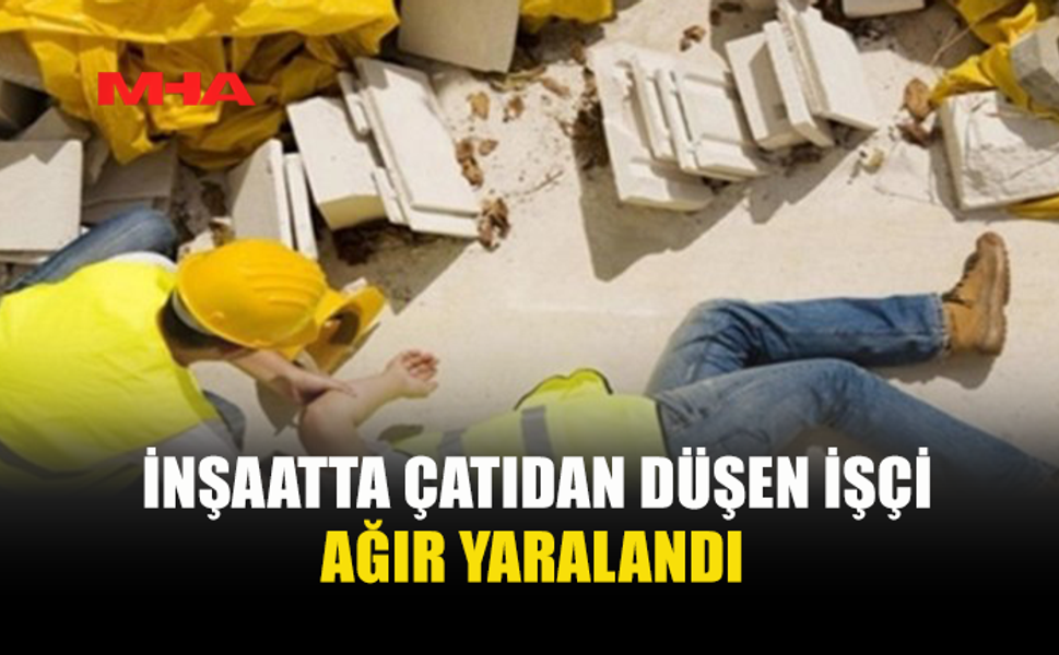 İNŞAATTA KORKUNÇ KAZA: ÇALIŞAN 8 METREDEN DÜŞTÜ