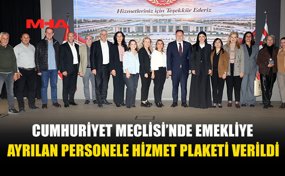 CUMHURİYET MECLİSİ, EMEKLİ PERSONELİNİ ONURLANDIRDI
