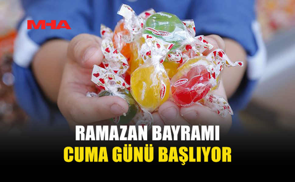 RAMAZAN BAYRAMI BU CUMA BAŞLIYOR