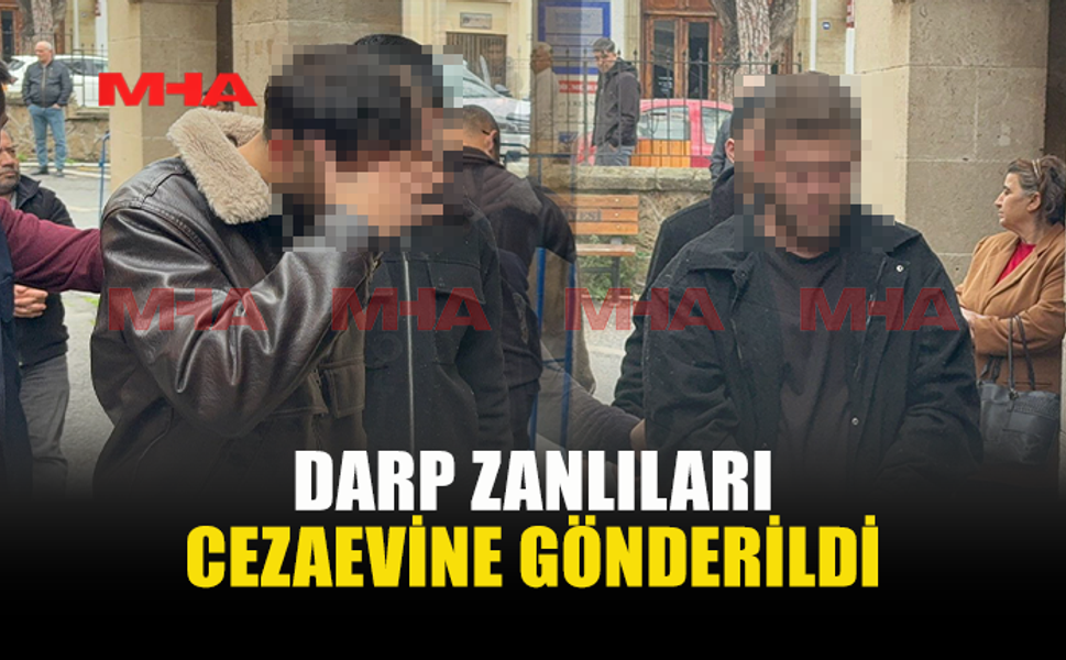 GİRNE’DE DARP ZANLILARI CEZAEVİNE GÖNDERİLDİ