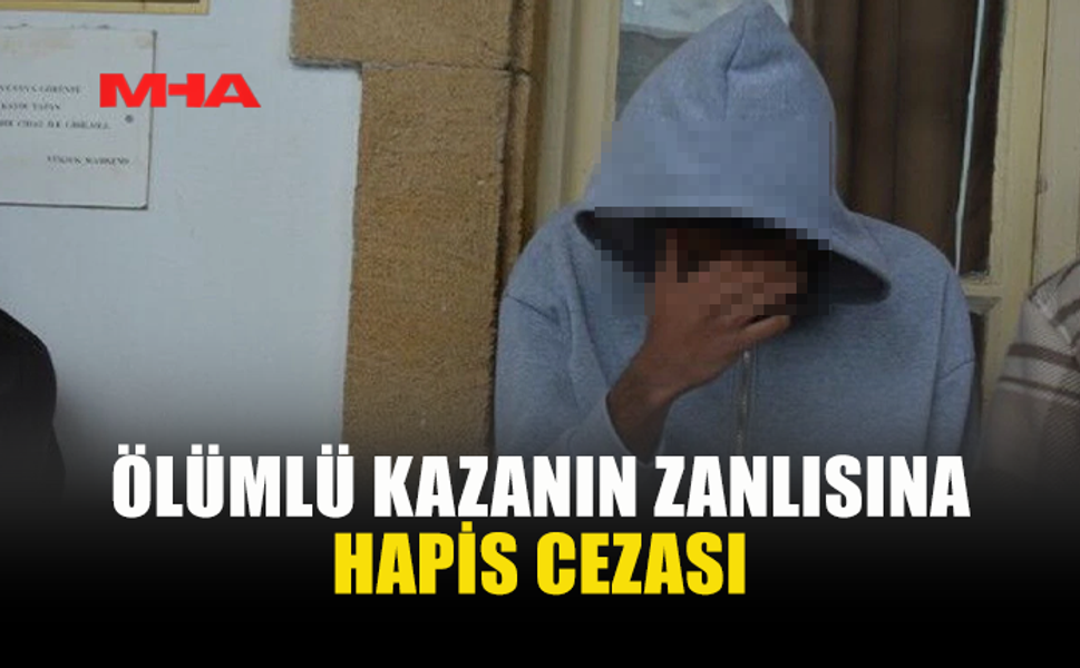 ÖLÜMLÜ KAZA ZANLISI CEZAEVİNE GÖNDERİLDİ