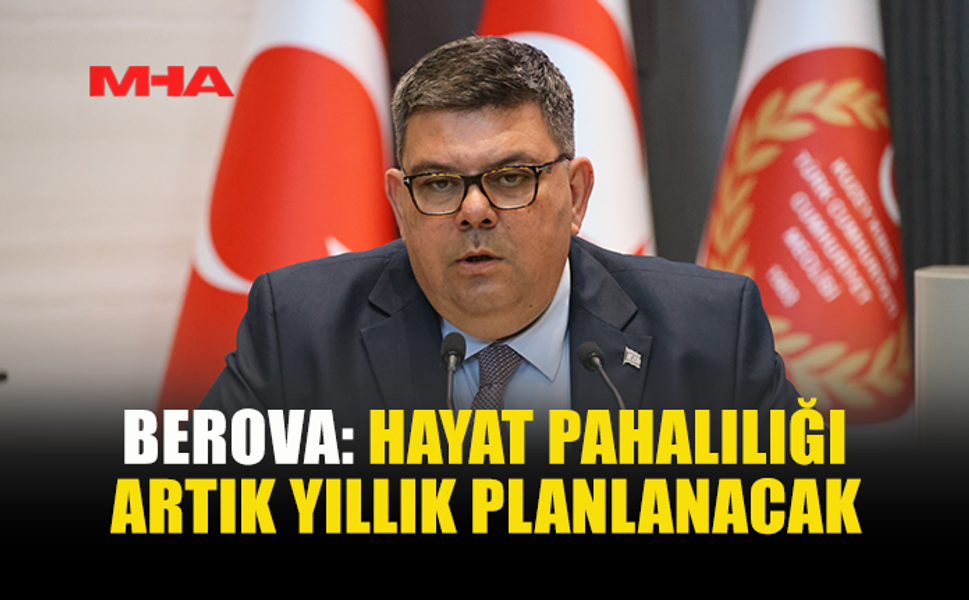 BEROVA: HAYAT PAHALILIĞI ÖDEMESİ NİSAN SONUNDA YANSITILACAK