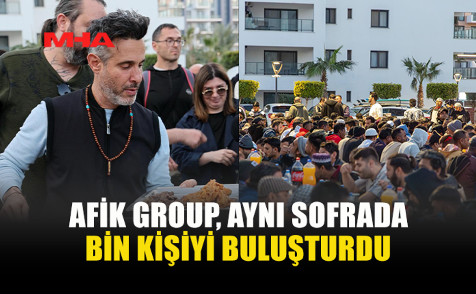 AFİK GROUP’TAN BİRLİK VE DAYANIŞMA İFTARI