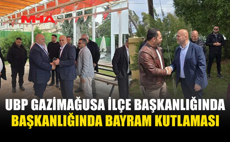 UBP  MAĞUSA İLÇE BİNASINDA BAYRAMLAŞMA